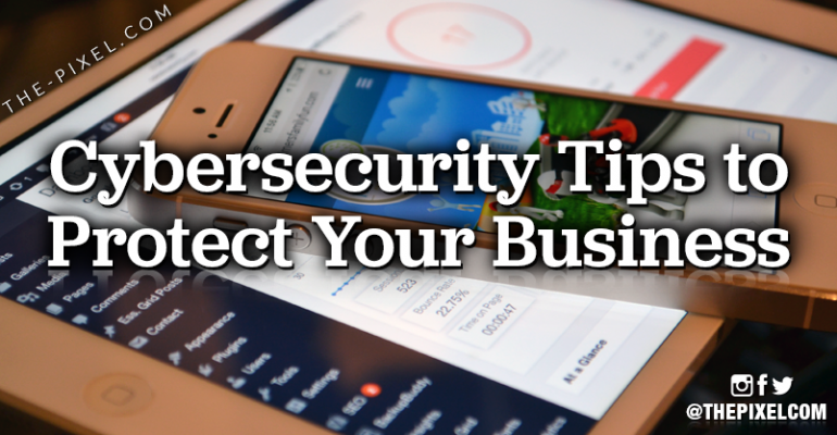 Cybersecurity Tips to Protect Your Business