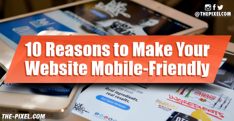 Reasons to Make Your Website Mobile-Friendly