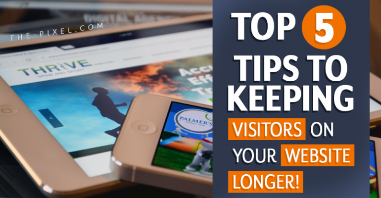 Tips to Keeping Visitors on Your Website Longer