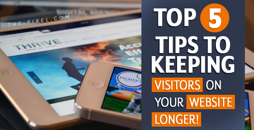 Tips to Keeping Visitors on Your Website Longer