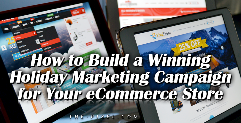 How-to Build a Winning Holiday Marketing Campaign for Your eCommerce Store