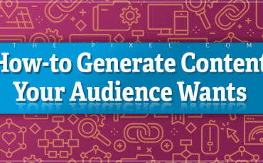 How-to Generate Content Your Audience Wants