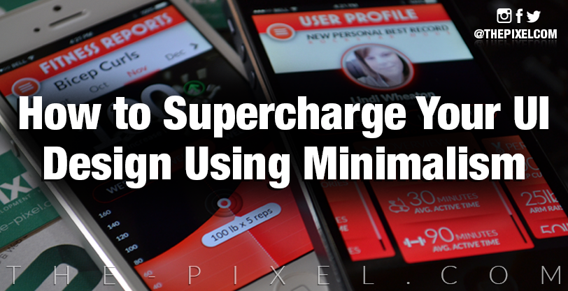 Supercharge Your UI Design Using Minimalism
