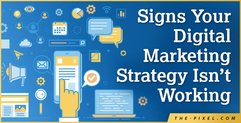 Signs Your Digital Marketing Strategy Isn't Working