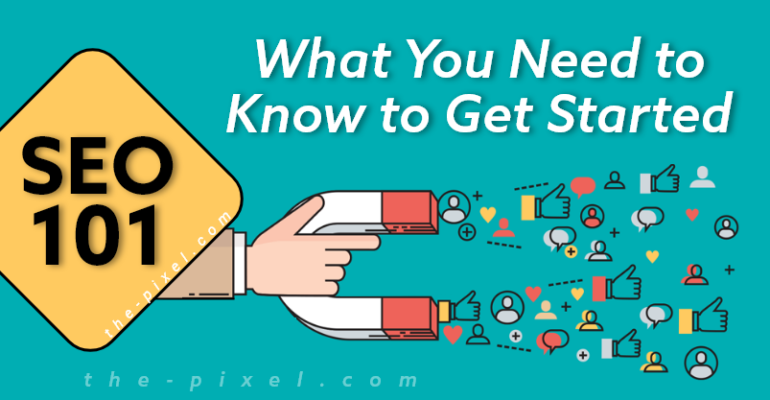 SEO 101: What you Need to Know To Get Started