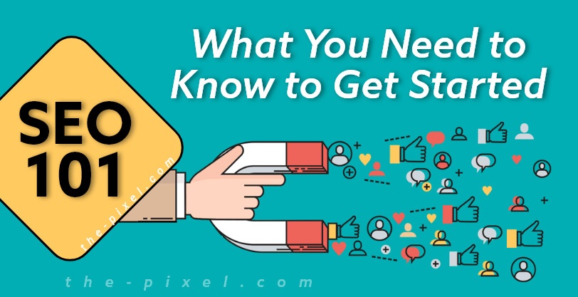 SEO 101: What you Need to Know To Get Started