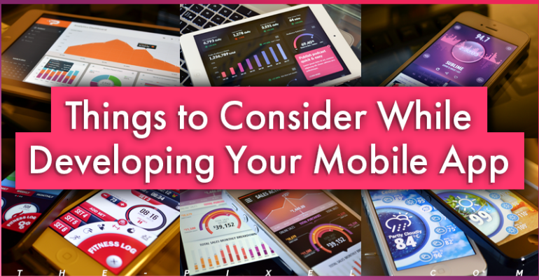 Things to Consider While Developing Your Mobile App